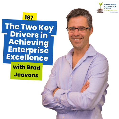 187 The Two Key Drivers in Achieving Enterprise Excellence with Brad Jeavons