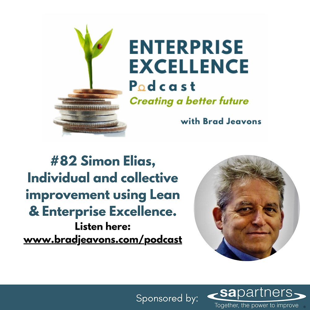 #82 Simon Elias, Individual and collective improvement using Lean & Enterprise Excellence.