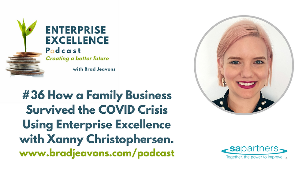 #36 How a Family Business Survived COVID Using Enterprise Excellence with Xanny Christophersen.