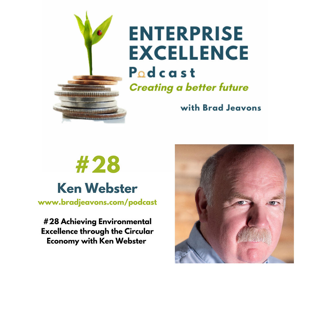 #28 Achieving Environmental Excellence through the Circular Economy with Ken Webster.