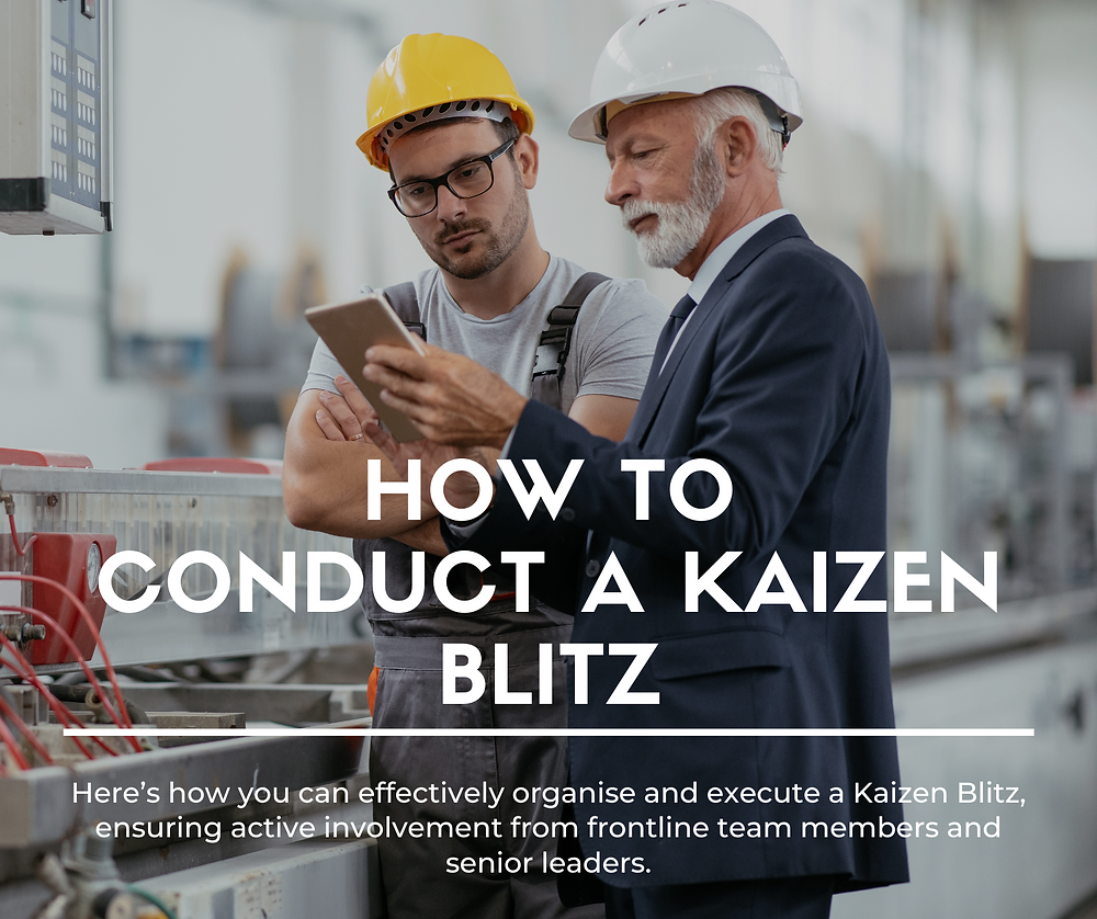 How to Conduct a Kaizen Blitz: Engaging Frontline Teams and Senior Leaders for Rapid Improvements